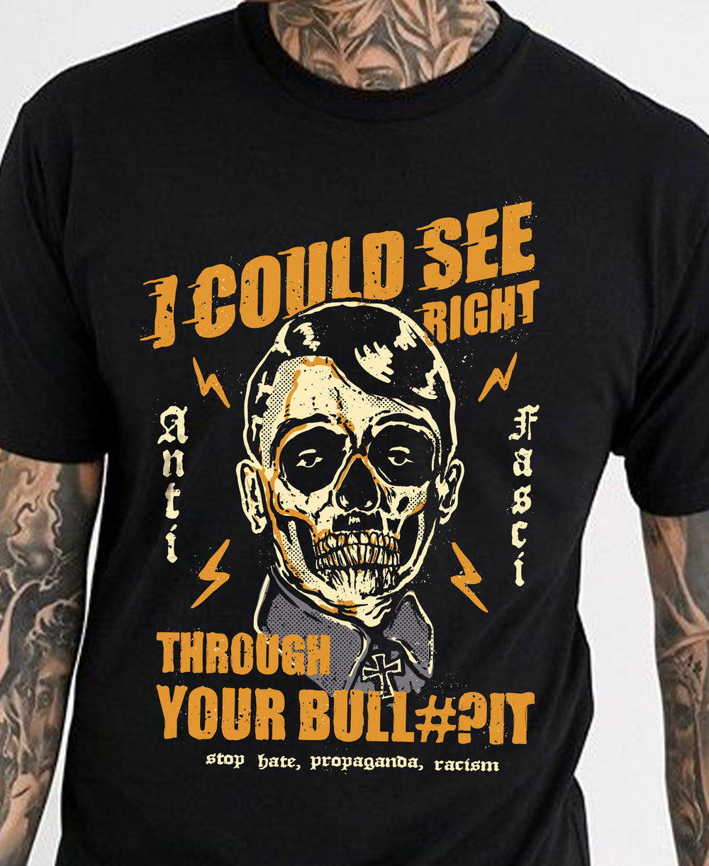 I could see right trough your bullshit tee. Stop hate, propaganda and fake news shirt model